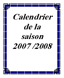 Zone de Texte: Calendrier de la saison 2007 /2008